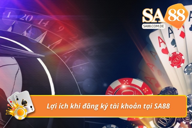 Những lợi ích khi người chơi đăng ký tham gia tại SA88