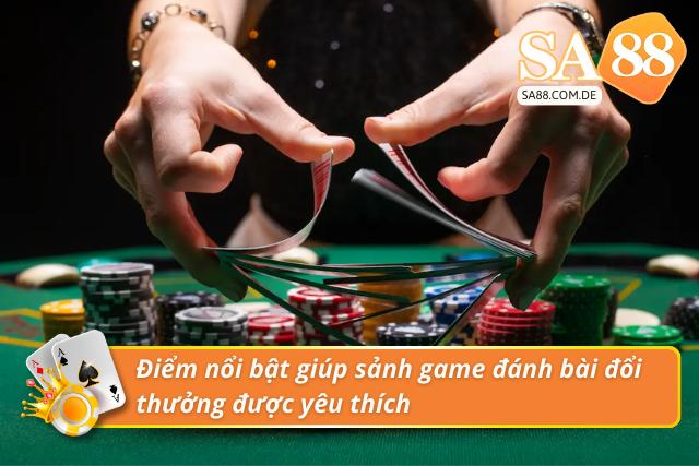 Đặc điểm giúp sảnh trò chơi bài nhận được cơn mưa lời khen
