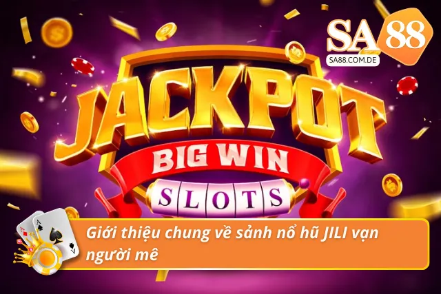 Giới thiệu chung về sảnh game slot JILI vạn người mê